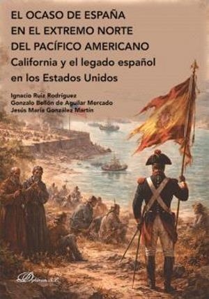 OCASO DE ESPAÑA EN EL EXTREMO NORTE DEL PACIFICO AMERICANO, EL | 9791370475147 | RUIZ RODRIGUEZ, IGNACIO / BELLON DE AGUILAR MERCADO, GONZALO