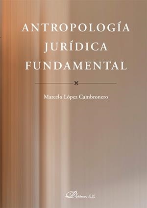 ANTROPOLOGÍA JURÍDICA FUNDAMENTAL | 9791370475277 | LOPEZ CAMBRONERO, MARCELO
