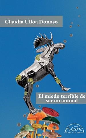MIEDO TERRIBLE DE SER UN ANIMAL, EL | 9788483933947 | ULLOA DONOSO, CLAUDIA