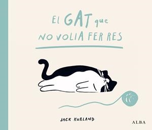 GAT QUE NO VOLIA FER RES, EL | 9788411783057 | KURLAND, JACK
