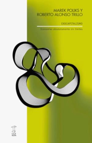EXOCAPITALISMO - ECONOMIAS ABSOLUTAMENTE SIN LIMITES | 9789878272573 | ALONSO TRILLO, ROBERTO / POLIKS, MAREK