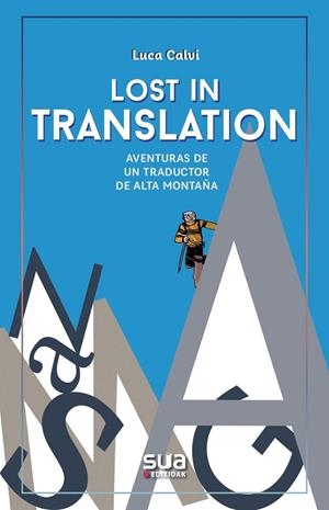 LOST IN TRANSLATION - AVENTURAS DE UN TRADUCTOR DE ALTA MONTAÑA | 9788482169750 | CALVI, LUCA / LLAGUNO, CESAR