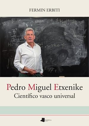 PEDRO MIGUEL ETXENIKE - CIENTIFICO VASCO UNIVERSAL | 9788491724902 | ERBITI, FERMIN