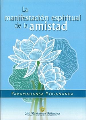 MANIFESTACIÓN ESPIRITUAL DE LA AMISTAD, LA | 9781685683443 | YOGANANDA, PARAMAHANSA