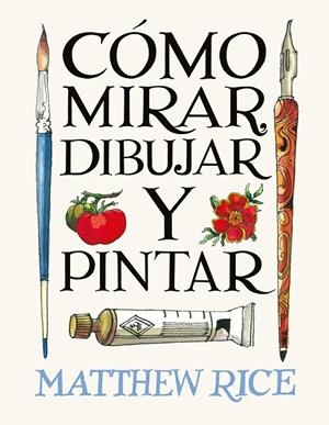 CÓMO MIRAR, DIBUJAR Y PINTAR | 9788425236525 | RICE, MATTHEW