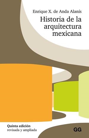 HISTORIA DE LA ARQUITECTURA MEXICANA | 9788425236730 | DE ANDA ALANIS, ENRIQUE X.