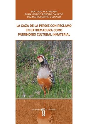 CAZA DE LA PERDIZ CON RECLAMO EN EXTREMADURA COMO PATRIMONIO CULTURAL INMATERIAL, LA | 9788491273745 | CRUZADA, SANTIAGO M. / RENGIFO GALLEGO, JUAN IGNACIO / MARTÍN, LUZ MARÍA