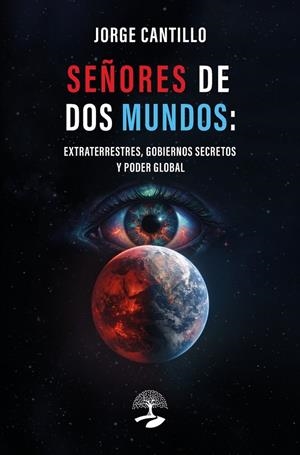 SEÑORES DE DOS MUNDOS : EXTRATERRESTRES, GOBIERNOS SECRETOS Y PODER GLOBAL | 9791388135668 | CANTILLO, JORGE