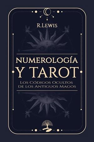 NUMEROLOGÍA Y TAROT : LOS CÓDIGOS OCULTOS DE LOS ANTIGUOS MAGOS | 9791387586720 | LEWIS, R. S.