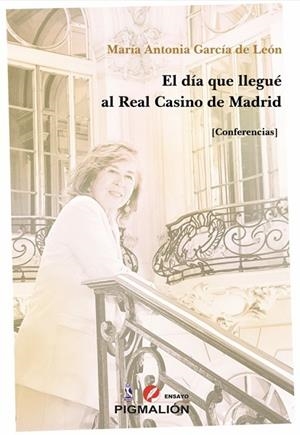 DÍA QUE LLEGUÉ AL REAL CASINO DE MADRID (CONFERENCIAS), EL | 9791388333347 | GARCIA DE LEON, MARIA ANTONIA