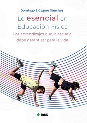 LO ESENCIAL EN EDUCACIÓN FÍSICA | 9788497294799 | BLAZQUEZ SANCHEZ, DOMINGO