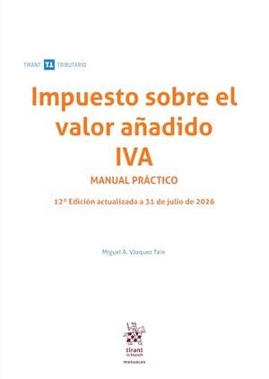 IMPUESTO SOBRE EL VALOR AÑADIDO IVA MANUAL PRACTICO (12ª ED) | 9791370591731 | VAZQUEZ TAIN, MIGUEL A.