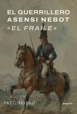 GUERRILLERO ASENSI NEBOT, EL : EL FRAILE | 9791388470257 | TEJEDO, PACO
