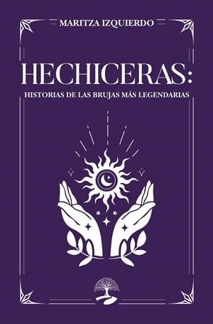 HECHICERAS : HISTORIAS DE LAS BRUJAS MÁS LEGENDARIAS | 9791388135101 | IZQUIERDO, MARITZA