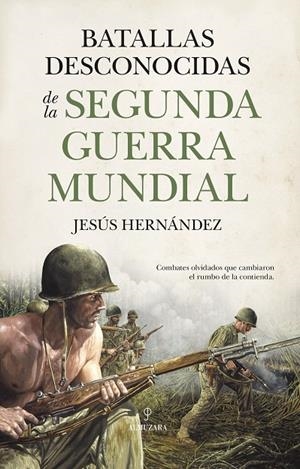 BATALLAS DESCONOCIDAS DE LA SEGUNDA GUERRA MUNDIAL | 9791370204686 | HERNÁNDEZ, JESÚS