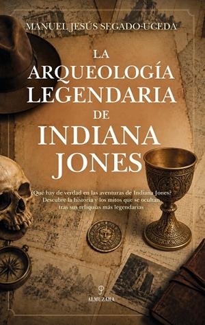 ARQUEOLOGÍA LEGENDARIA DE INDIANA JONES, LA | 9791370205317 | SEGADO-UCEDA, MANUEL JESÚS