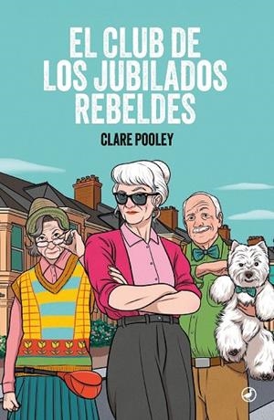 CLUB DE LOS JUBILADOS REBELDES, EL | 9788419722287 | POOLEY, CLARE