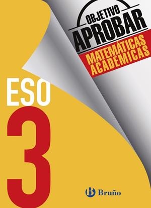 ESO 3 - OBJETIVO APROBAR MATEMATICAS ACADEMICAS | 9788469612026 | FERNÁNDEZ-CANO LÓPEZ, JOSÉ ÁNGEL/ARCE LLACH, FERNANDO