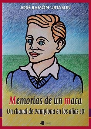 MEMORIAS DE UN MACA - UN CHAVAL DE PAMPLONA EN LOS AÑOS 50 | 9788491724810 | URTASUN RECALDE, JOSE RAMON