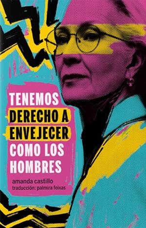 TENEMOS DERECHO A ENVEJECER COMO LOS HOMBRES | 9788419323842 | CASTILLO, AMANDA