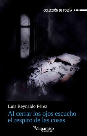 AL CERRAR LOS OJOS ESCUCHO EL RESPIRO DE LAS COSAS | 9791388356223 | PEREZ, LUIS REYNALDO