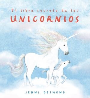 LIBRO SECRETO DE LOS UNICORNIOS, EL | 9791388132537 | DESMOND, JENNI