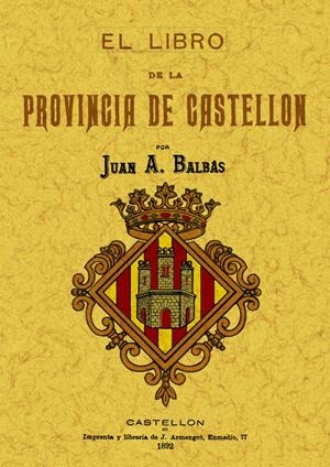 CASTELLÓN. EL LIBRO DE LA PROVINCIA | 9788497615990 | BALBAS, JUAN A.