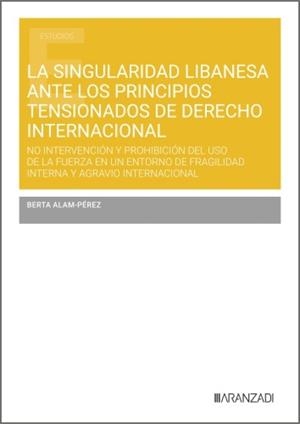 SINGULARIDAD LIBANESA ANTE LOS PRINCIPIOS TENSIONADOS DE DERECHO INTERNACIONAL, LA | 9788410296671 | ALAM-PEREZ, BERTA