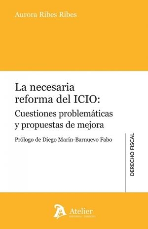 NECESARIA REFORMA DEL ICIO, LA : CUESTIONES PROBLEMÁTICAS Y PROPUESTAS DE MEJORA | 9791388510014 | RIBES, AURORA