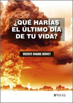 QUE HARIAS EL ULTIMO DIA DE TU VIDA? | 9791399068122 | MAGRO SERVET, VICENTE