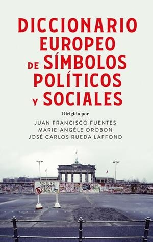 DICCIONARIO EUROPEO DE SÍMBOLOS POLÍTICOS Y SOCIALES | 9788430628650 | FUENTES, JUAN FRANCISCO / OROBON, MARIE ANGÈLE / RUEDA LAFFOND, JOSÉ CARLOS