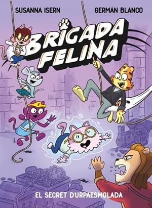 BRIGADA FELINA 02 : EL SECRET DE L'URPAESMOLADA | 9788448873646 | ISERN, SUSANNA