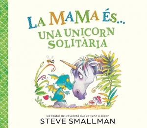 MAMA ÉS... UNA UNICORN SOLITÀRIA, LA | 9788448874605 | SMALLMAN, STEVE