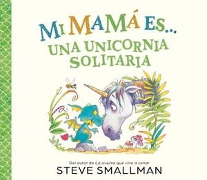 MI MAMÁ ES... UNA UNICORNIA SOLITARIA | 9788448874575 | SMALLMAN, STEVE