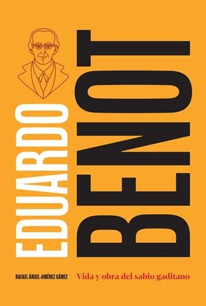 EDUARDO BENOT : VIDA Y OBRA DEL SABIO GADITANO | 9791388112317 | JIMÉNEZ GÁMEZ, RAFAEL ÁNGEL
