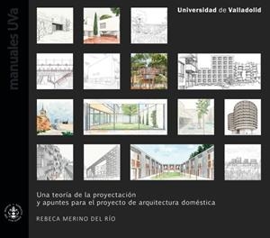 TEORÍA DE LA PROYECTACIÓN Y APUNTES PARA EL PROYECTO DE ARQUITECTURA DOMÉSTICA, UNA | 9788413204192 | MERINO DEL RÍO, REBECA