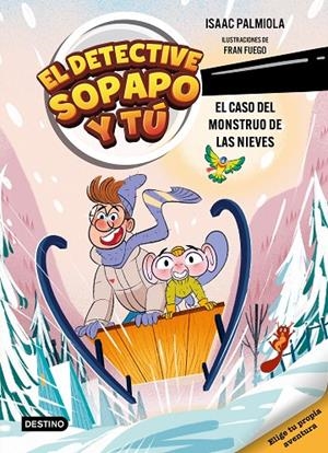 DETECTIVE SOPAPO Y TÚ 07, EL. EL CASO DEL MONSTRUO DE LAS NIEVES | 9788408326328 | ISAAC PALMIOLA / FUEGO, FRAN