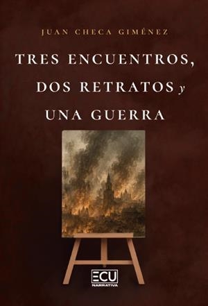 TRES ENCUENTROS, DOS RETRATOS Y UNA GUERRA | 9791388125621 | CHECA GIMÉNEZ, JUAN
