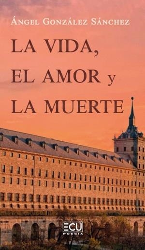VIDA, EL AMOR Y LA MUERTE, LA | 9791388125843 | GONZÁLEZ SÁNCHEZ, ÁNGEL