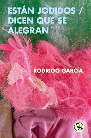 ESTÁN JODIDOS / DICEN QUE SE ALEGRAN | 9788418782916 | GARCIA, RODRIGO