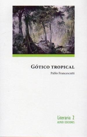 GÓTICO TROPICAL | 9791399172027 | FRANCESCUTTI PÉREZ, PABLO