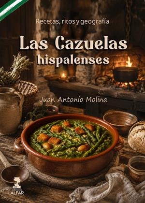 CAZUELAS HISPALENSES, LAS. RECETAS, RITOS Y GEOGRAFÍAS | 9788410286634 | MOLINA, JUAN ANTONIO