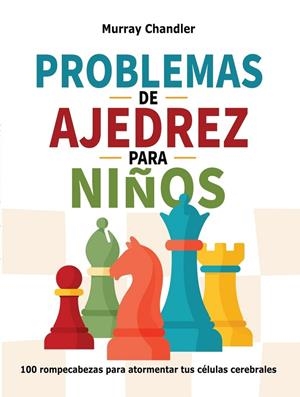 PROBLEMAS DE AJEDREZ PARA NIÑOS (REEDICIÓN COLOR) | 9791399289220 | CHANDLER, MURRAY