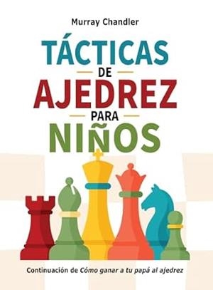 TÁCTICAS DE AJEDREZ PARA NIÑOS (REEDICIÓN COLOR) | 9791399289213 | CHANDLER, MURRAY