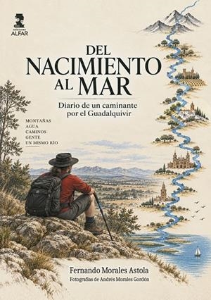 DEL NACIMIENTO AL MAR. EL GUADALQUIVIR A PIE | 9788410286658 | MORALES ASTOL, FERNANDO