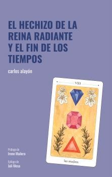 HECHIZO DE LA REINA RADIANTE Y EL FIN DE LOS TIEMPOS, EL | 9791399116380 | ALAYÓN, CARLOS