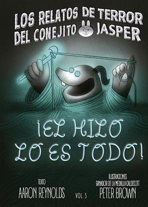 RELATOS DE TERROR DEL CONEJITO JASPER 03, LOS. EL HILO LO ES TODO! | 9788491459705 | REYNOLDS, AARON