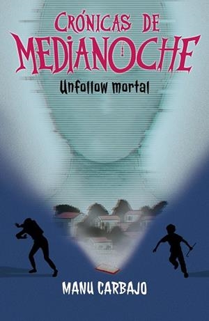 CRONICAS DE MEDIANOCHE. UNFOLLOW MORTAL | 9788468377278 | CARBAJO, MANU