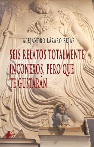 SEIS RELATOS TOTALMENTE INCONEXOS, PERO QUE TE GUSTARÁN | 9791388411380 | LAZARO BEJAR, ALEJANDRO