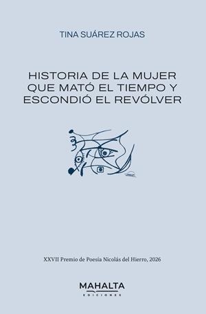HISTORIA DE LA MUJER QUE MATÓ EL TIEMPO Y ESCONDIÓ EL REVÓLVER | 9791399164275 | SUAREZ ROJAS, TINA